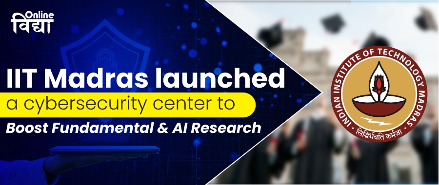 CyStar: A new Cybersecurity center launched by the IIT Madras to enhance fundamental and AI research